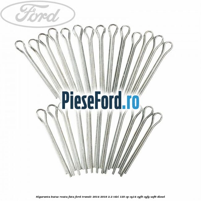 Siguranta butuc roata fata Ford Transit 2014-2018 2.2 TDCi 125 cp CY14, CYF5, CYFG, USF6 diesel