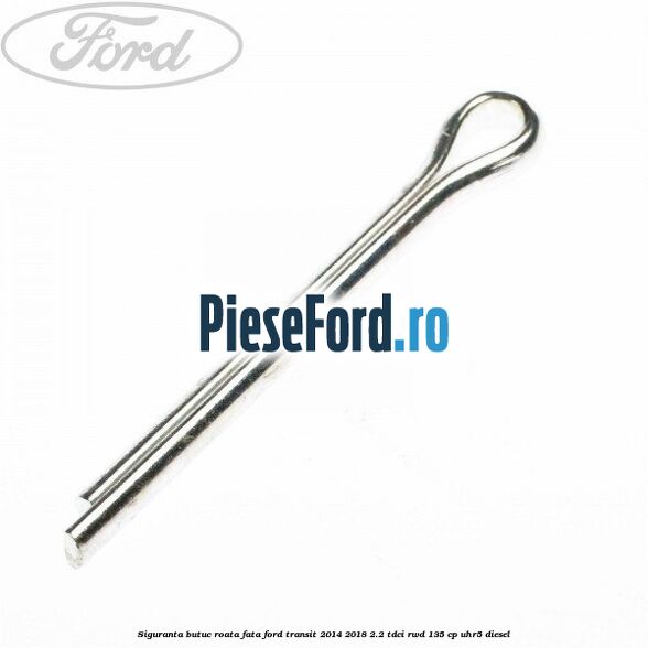 Siguranta butuc roata fata Ford Transit 2014-2018 2.2 TDCi RWD 135 cp UHR5 diesel