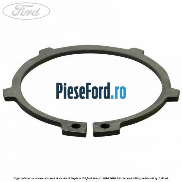 Siguranta butuc sincron viteza 3 si 4 cutie 6 trepte MT82 Ford Transit 2014-2018 2.2 TDCi RWD 155 cp CV24, CVR5, UYR6 diesel
