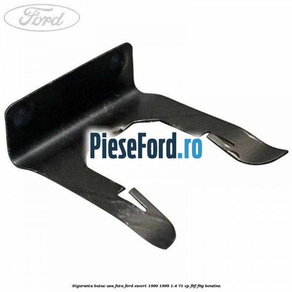 Siguranta butuc usa fata Ford Escort 1990-1995 1.4 71 cp F6F, F6G benzina