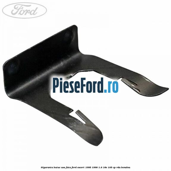 Siguranta butuc usa fata Ford Escort 1995-1998 1.8 16V 105 cp RDA benzina