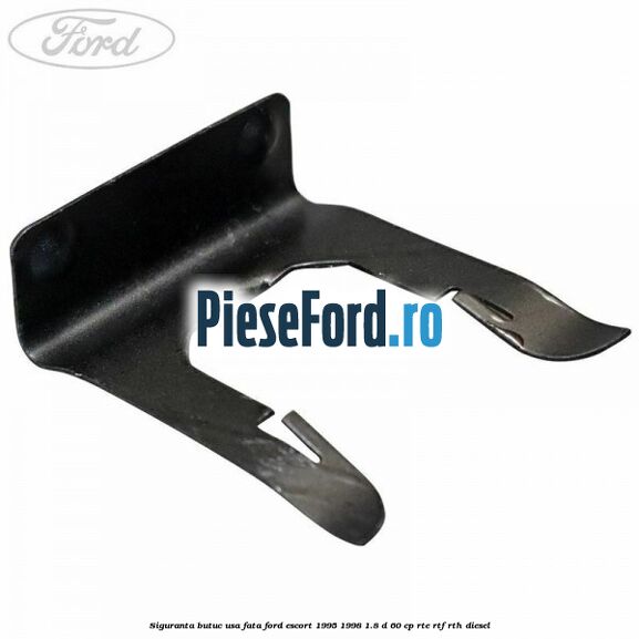 Siguranta butuc usa fata Ford Escort 1995-1998 1.8 D 60 cp RTE, RTF, RTH diesel