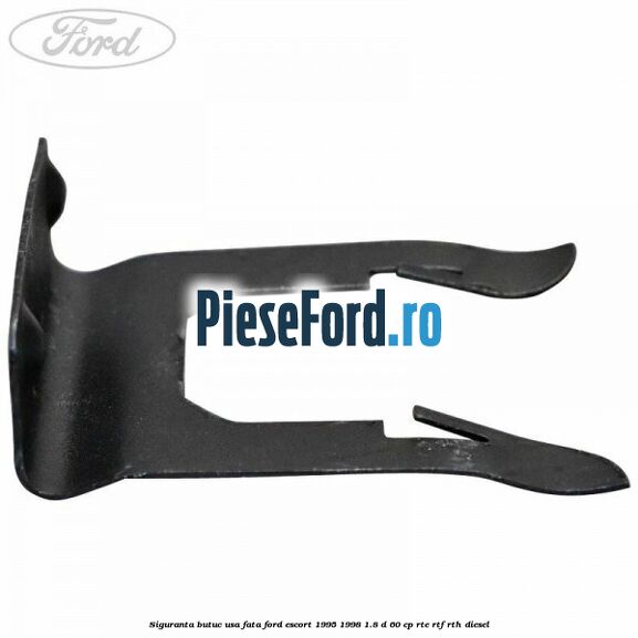 Siguranta butuc usa fata Ford Escort 1995-1998 1.8 D 60 cp RTE, RTF, RTH diesel