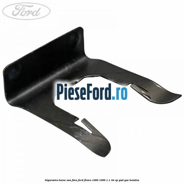 Siguranta butuc usa fata Ford Fiesta 1989-1996 1.1 54 cp GUD, GUE benzina