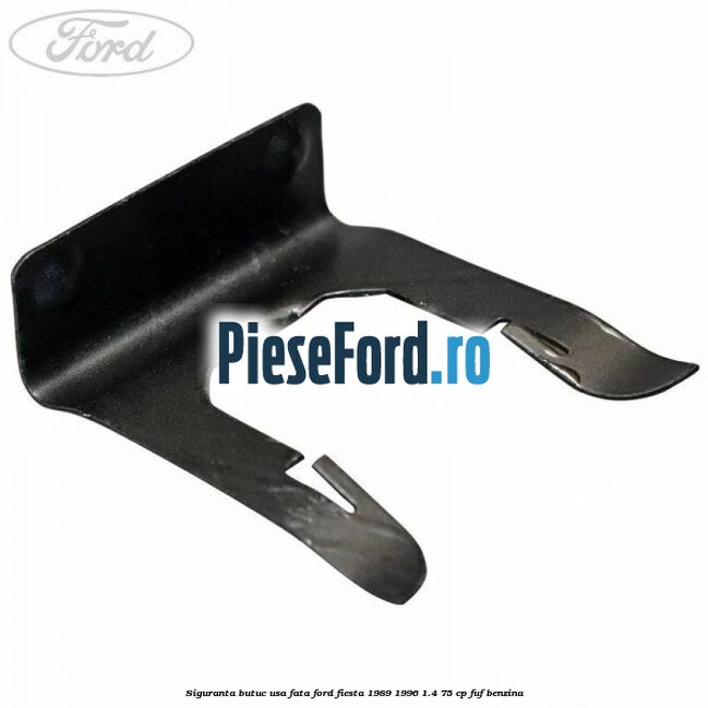 Siguranta butuc usa fata Ford Fiesta 1989-1996 1.4 75 cp FUF benzina