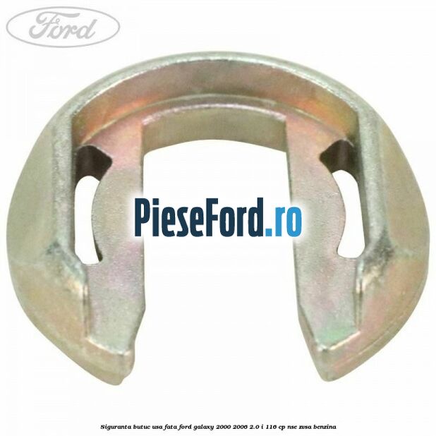 Siguranta butuc usa fata Ford Galaxy 2000-2006 2.0 i 116 cp NSE, ZVSA benzina