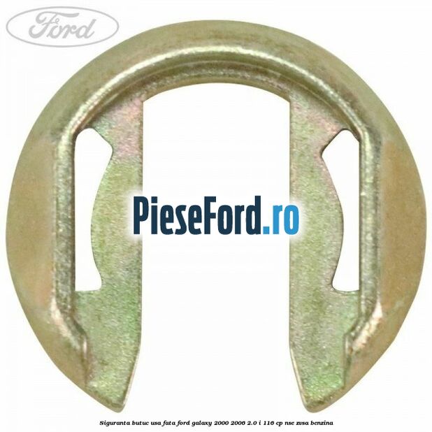 Siguranta butuc usa fata Ford Galaxy 2000-2006 2.0 i 116 cp NSE, ZVSA benzina