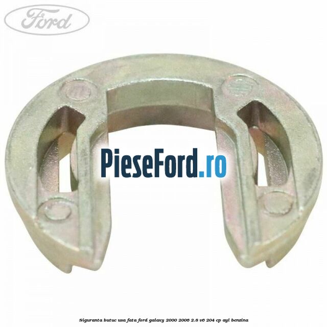 Siguranta butuc usa fata Ford Galaxy 2000-2006 2.8 V6 204 cp Siguranta butuc usa fata Ford Galaxy 2000-2006 2.8 V6 204 cp AYL benzina