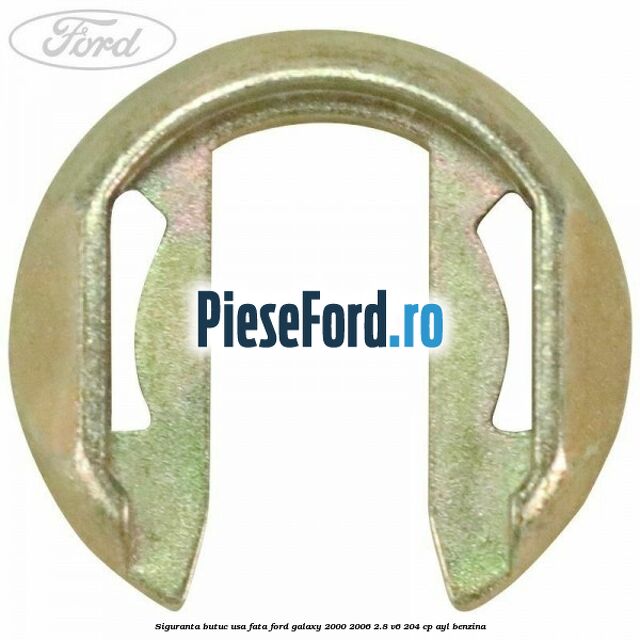 Siguranta butuc usa fata Ford Galaxy 2000-2006 2.8 V6 204 cp Siguranta butuc usa fata Ford Galaxy 2000-2006 2.8 V6 204 cp AYL benzina
