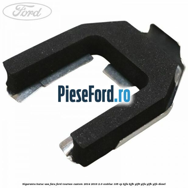 Siguranta butuc usa fata Ford Tourneo Custom 2014-2018 2.0 EcoBlue 105 cp BJFA, BJFB, YLF6, YLFA, YLFB, YLFS diesel