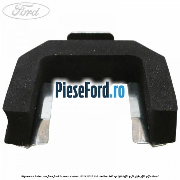 Siguranta butuc usa fata Ford Tourneo Custom 2014-2018 2.0 EcoBlue 105 cp BJFA, BJFB, YLF6, YLFA, YLFB, YLFS diesel