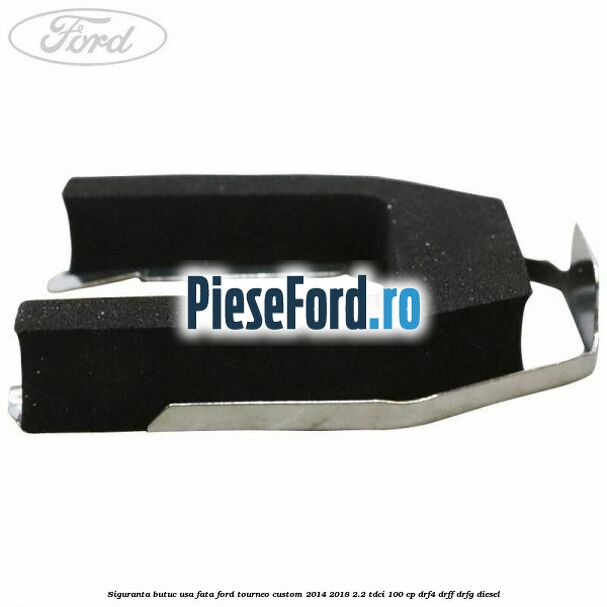 Siguranta butuc usa fata Ford Tourneo Custom 2014-2018 2.2 TDCi 100 cp DRF4, DRFF, DRFG diesel