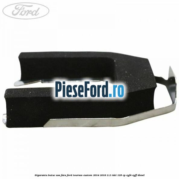 Siguranta butuc usa fata Ford Tourneo Custom 2014-2018 2.2 TDCi 125 cp CYF4, CYFF diesel
