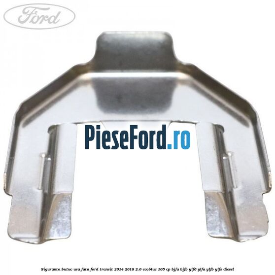 Siguranta butuc usa fata Ford Transit 2014-2018 2.0 EcoBlue 105 cp BJFA, BJFB, YLF6, YLFA, YLFB, YLFS diesel