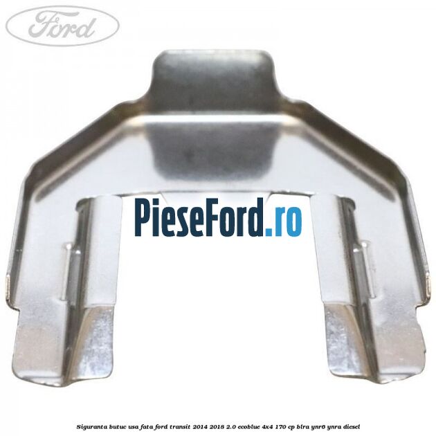 Siguranta butuc usa fata Ford Transit 2014-2018 2.0 EcoBlue 4x4 170 cp BLRA, YNR6, YNRA diesel