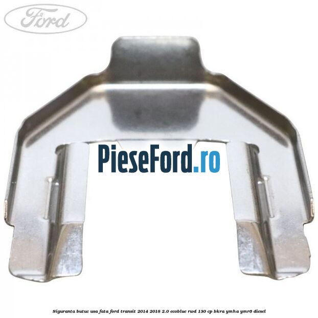 Siguranta butuc usa fata Ford Transit 2014-2018 2.0 EcoBlue RWD 130 cp BKRA, YMHA, YMR6 diesel
