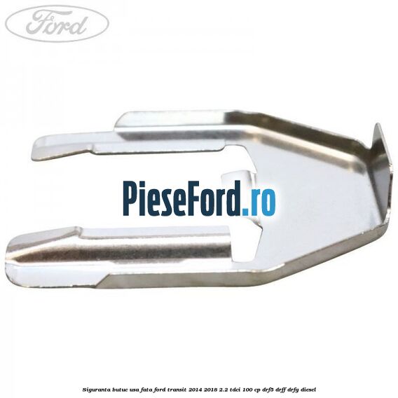 Siguranta butuc usa fata Ford Transit 2014-2018 2.2 TDCi 100 cp DRF5, DRFF, DRFG diesel