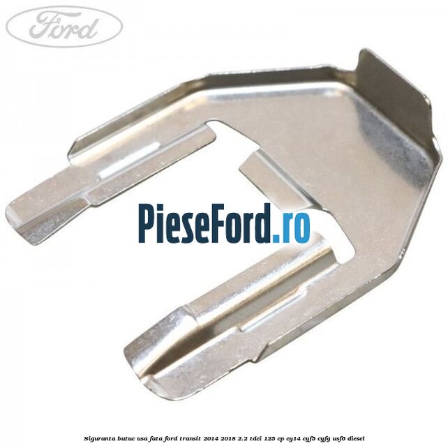 Siguranta butuc usa fata Ford Transit 2014-2018 2.2 TDCi 125 cp CY14, CYF5, CYFG, USF6 diesel