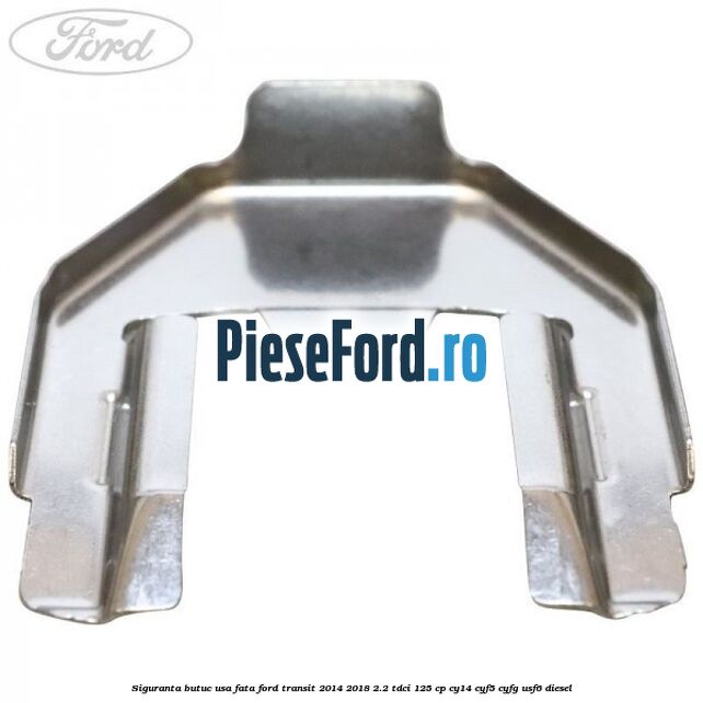 Siguranta butuc usa fata Ford Transit 2014-2018 2.2 TDCi 125 cp CY14, CYF5, CYFG, USF6 diesel