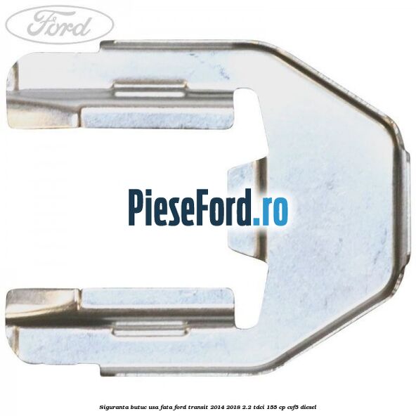Siguranta butuc usa fata Ford Transit 2014-2018 2.2 TDCi 155 cp Siguranta butuc usa fata Ford Transit 2014-2018 2.2 TDCi 155 cp CVF5 diesel