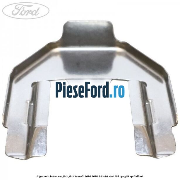 Siguranta butuc usa fata Ford Transit 2014-2018 2.2 TDCi 4x4 125 cp CY24, CYR5 diesel