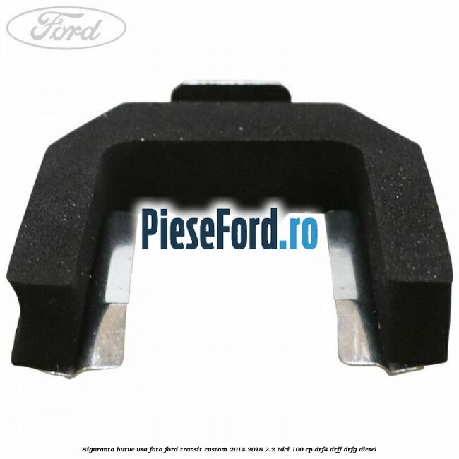 Siguranta butuc usa fata Ford Transit Custom 2014-2018 2.2 TDCi 100 cp Siguranta butuc usa fata Ford Transit Custom 2014-2018 2.2 TDCi 100 cp DRF4, DRFF, DRFG diesel