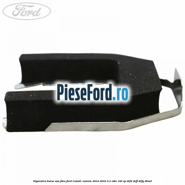 Siguranta butuc usa fata Ford Transit Custom 2014-2018 2.2 TDCi 100 cp Siguranta butuc usa fata Ford Transit Custom 2014-2018 2.2 TDCi 100 cp DRF4, DRFF, DRFG diesel