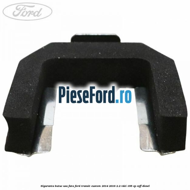 Siguranta butuc usa fata Ford Transit Custom 2014-2018 2.2 TDCi 155 cp CVFF diesel