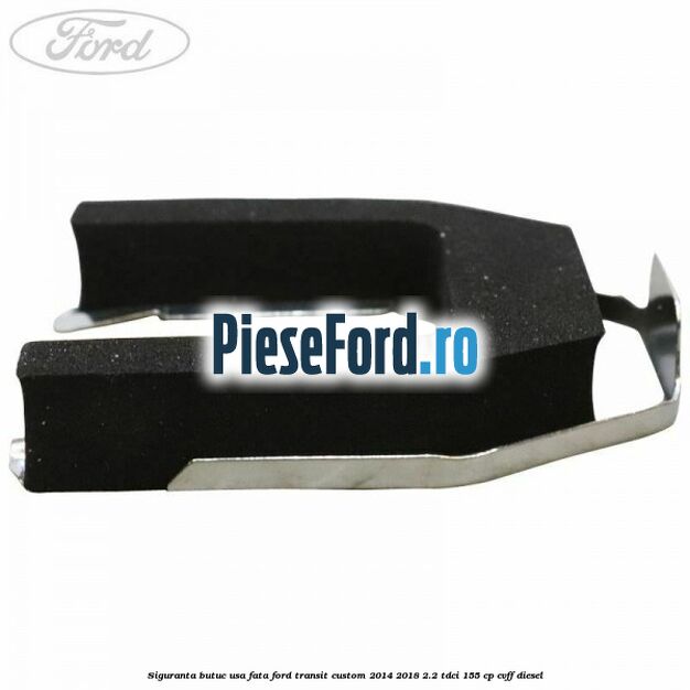 Siguranta butuc usa fata Ford Transit Custom 2014-2018 2.2 TDCi 155 cp CVFF diesel