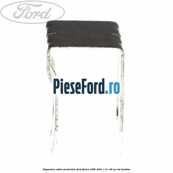Siguranta cablu acceleratie Ford Fiesta 1996-2001 1.0 i 65 cp C4E benzina