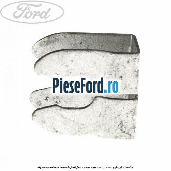 Siguranta cablu acceleratie Ford Fiesta 1996-2001 1.4 i 16V 90 cp FHA, FHE benzina