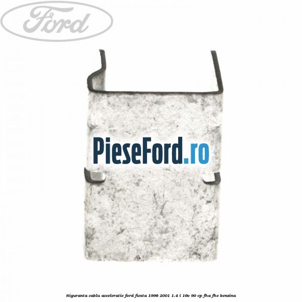 Siguranta cablu acceleratie Ford Fiesta 1996-2001 1.4 i 16V 90 cp FHA, FHE benzina