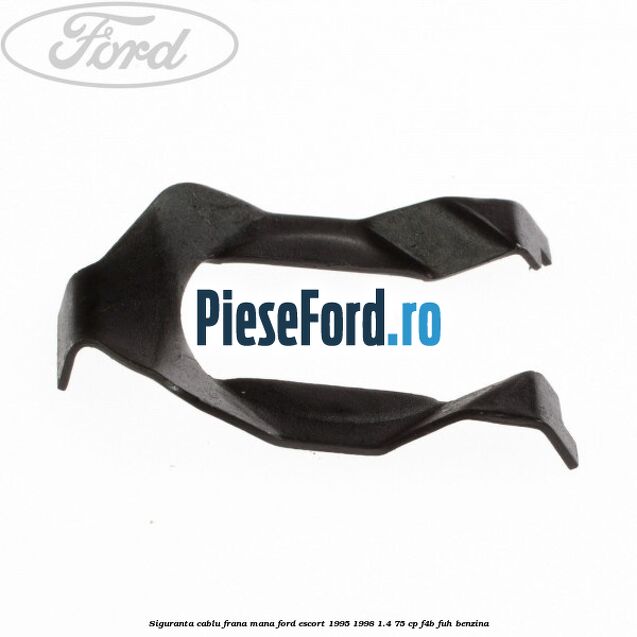 Siguranta cablu frana mana Ford Escort 1995-1998 1.4 75 cp F4B, FUH benzina