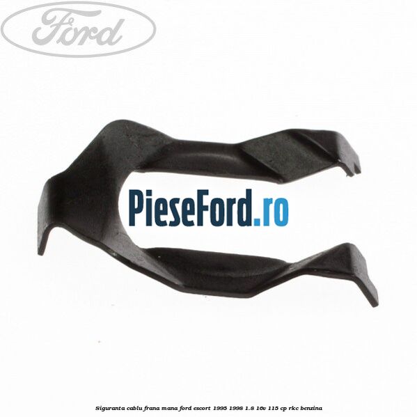 Siguranta cablu frana mana Ford Escort 1995-1998 1.8 16V 115 cp RKC benzina