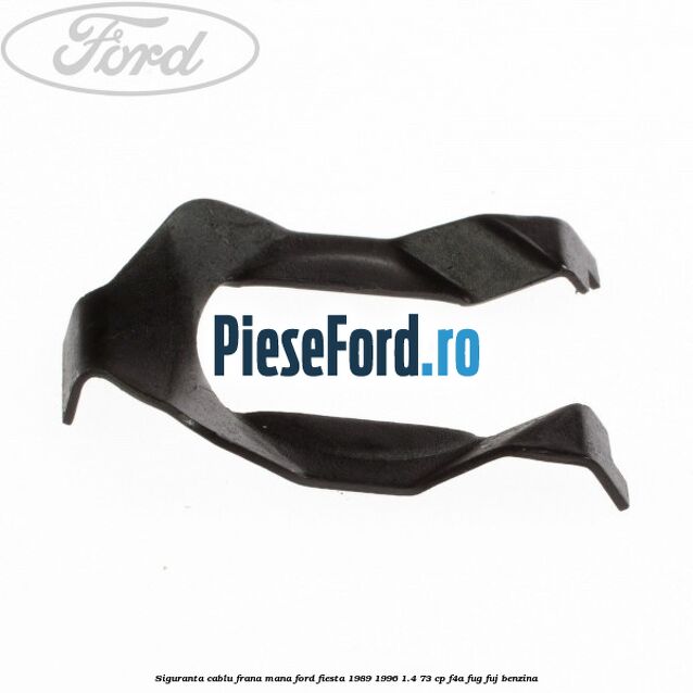 Siguranta cablu frana mana Ford Fiesta 1989-1996 1.4 73 cp F4A, FUG, FUJ benzina