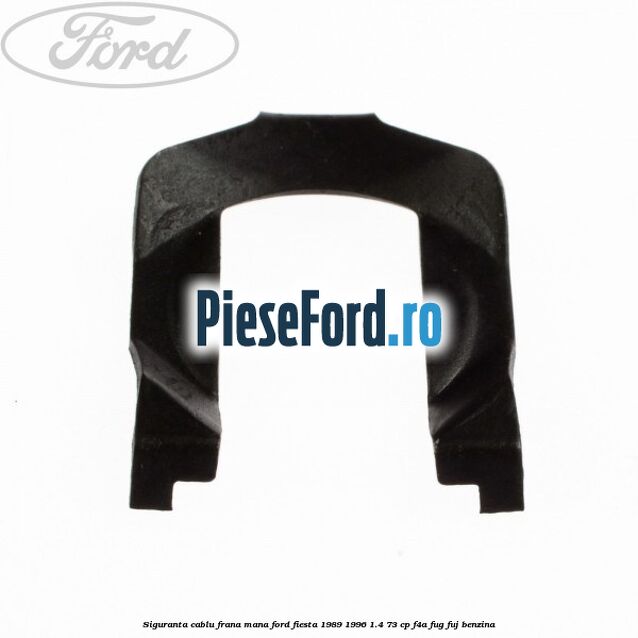 Siguranta cablu frana mana Ford Fiesta 1989-1996 1.4 73 cp F4A, FUG, FUJ benzina