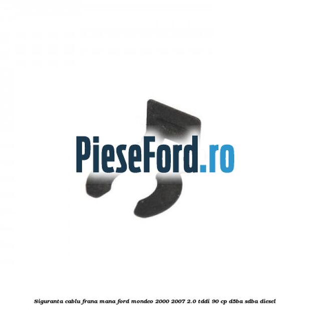 Siguranta cablu frana mana Ford Mondeo 2000-2007 2.0 TDDI 90 cp D5BA, SDBA diesel