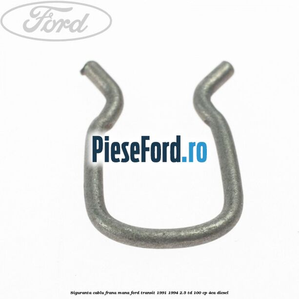 Siguranta cablu frana mana Ford Transit 1991-1994 2.5 TD 100 cp 4EA diesel