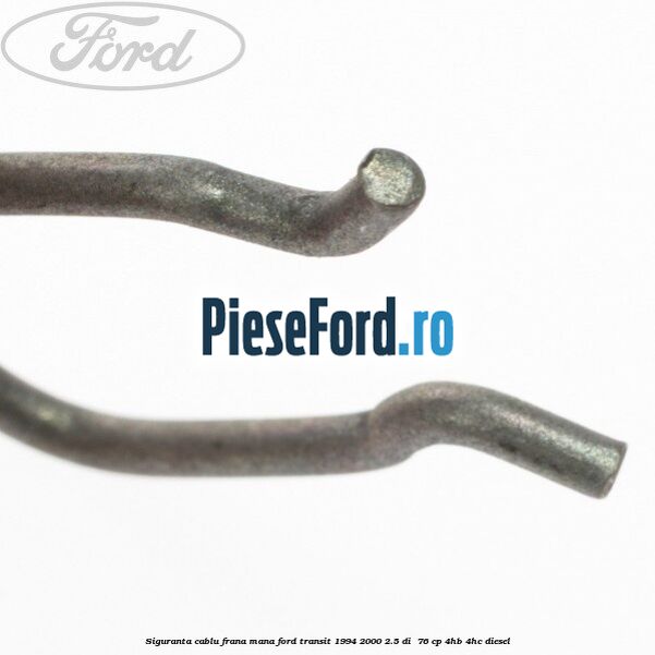Siguranta cablu frana mana Ford Transit 1994-2000 2.5 DI  76 cp 4HB, 4HC diesel