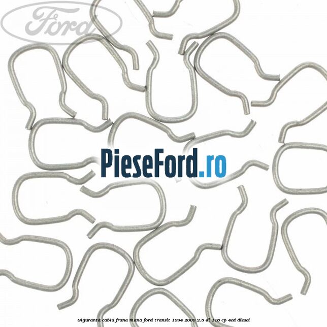 Siguranta cablu frana mana Ford Transit 1994-2000 2.5 DI 116 cp Siguranta cablu frana mana Ford Transit 1994-2000 2.5 DI 116 cp 4ED diesel