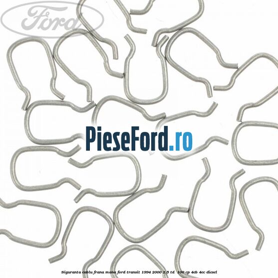 Siguranta cablu frana mana Ford Transit 1994-2000 2.5 TD 100 cp Siguranta cablu frana mana Ford Transit 1994-2000 2.5 TD 100 cp 4EB, 4EC diesel