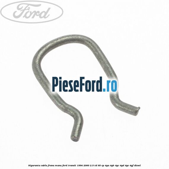Siguranta cablu frana mana Ford Transit 1994-2000 2.5 TD 85 cp 4GA, 4GB, 4GC, 4GD, 4GE, 4GF diesel