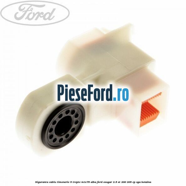 Siguranta cablu timonerie 5 trepte MTX75 alba Ford Cougar 2.5 ST 200 205 cp SGA benzina