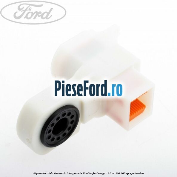 Siguranta cablu timonerie 5 trepte MTX75 alba Ford Cougar 2.5 ST 200 205 cp SGA benzina
