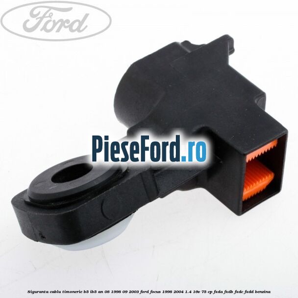 Siguranta cablu timonerie B5/IB5 an 08/1998-09/2003 Ford Focus 1998-2004 1.4 16V 75 cp FXDA, FXDB, FXDC, FXDD benzina