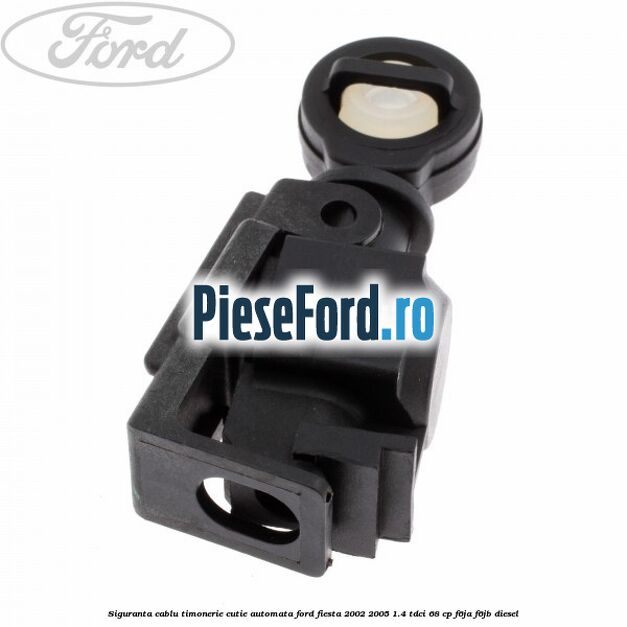 Siguranta cablu timonerie cutie automata Ford Fiesta 2002-2005 1.4 TDCi 68 cp F6JA, F6JB diesel