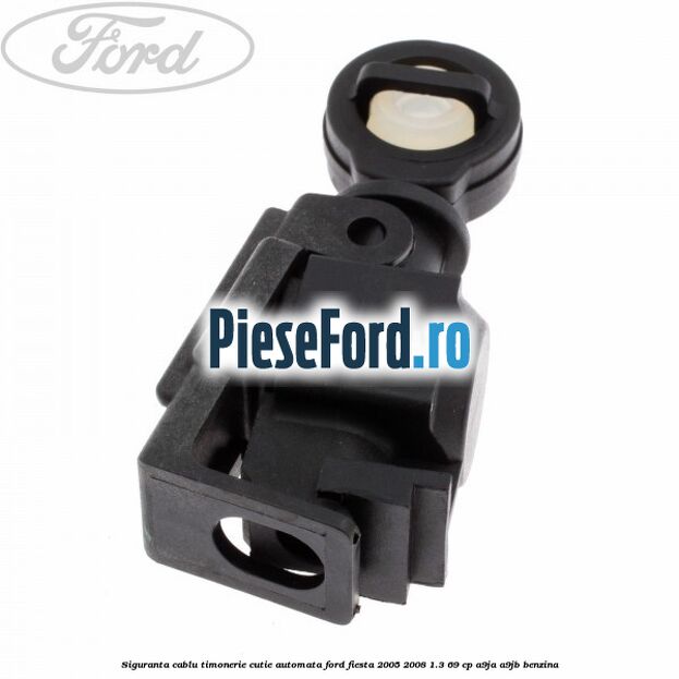 Siguranta cablu timonerie cutie automata Ford Fiesta 2005-2008 1.3 69 cp A9JA, A9JB benzina