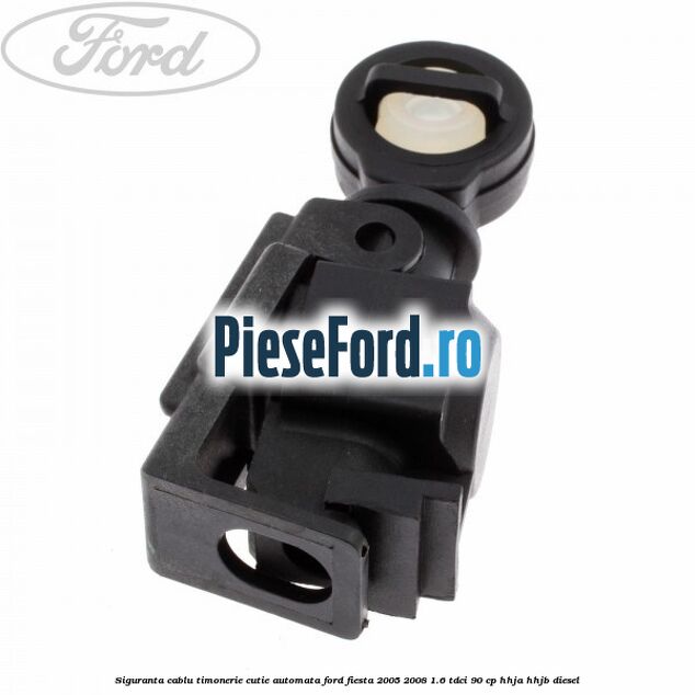 Siguranta cablu timonerie cutie automata Ford Fiesta 2005-2008 1.6 TDCi 90 cp HHJA, HHJB diesel