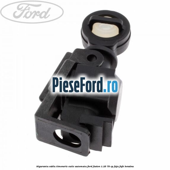 Siguranta cablu timonerie cutie automata Ford Fusion 1.25 75 cp FUJA, FUJB benzina