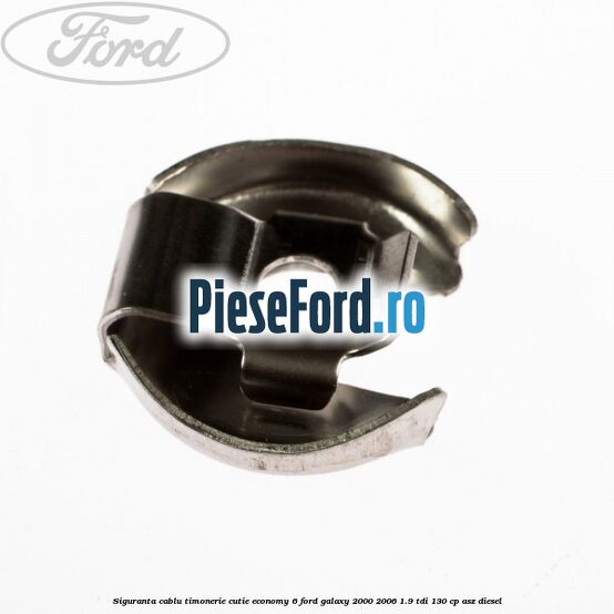 Siguranta cablu timonerie cutie Economy 6 Ford Galaxy 2000-2006 1.9 TDI 130 cp ASZ diesel